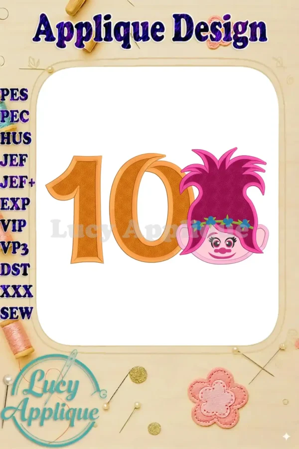 Embroidery design featuring Poppy Troll from Trolls movie, celebrating her 10th birthday with a large number 10 stitched applique.